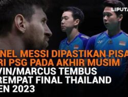 Pisah PSG, Messi. Kevin/Marcus Perempat Final Thailand Open 2023