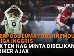 VIDEO: Liverpool Menghancurkan Bournemouth di Liga Inggris, Erik Ten Hag Meminta Dibelikannya Striker untuk Ajax